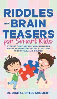 Adivinanzas y Rompecabezas para Niños Inteligentes: Más de 300 acertijos divertidos, difíciles y desafiantes, juegos de ingenio y preguntas capciosas divertidas para la familia y los niños. - Riddles and Brain Teasers for Smart Kids: Over 300 Funny, Difficult and Challenging Riddles, Brain Teasers and Trick Questions Fun for Family and Chil