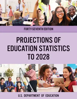 Proyecciones de las estadísticas de educación hasta 2028, cuadragésima séptima edición - Projections of Education Statistics to 2028, Forty-Seventh Edition