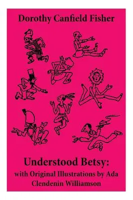 Understood Betsy: con ilustraciones originales de Ada Clendenin Williamson - Understood Betsy: with Original Illustrations by Ada Clendenin Williamson