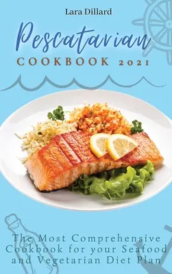 Libro de Cocina Pescatariana 2021: El Libro de Cocina más Completo para tu Plan de Dieta Vegetariana y de Marisco - Pescatarian Cookbook 2021: The Most Comprehensive Cookbook for your Seafood and Vegetarian Diet Plan