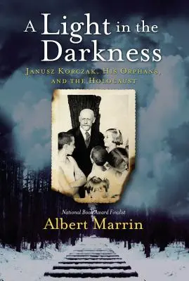 Una luz en la oscuridad: Janusz Korczak, sus huérfanos y el Holocausto - A Light in the Darkness: Janusz Korczak, His Orphans, and the Holocaust