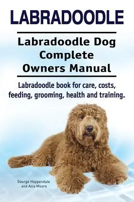 Labradoodle. Labradoodle Dog Complete Owners Manual (en inglés). Labradoodle libro para el cuidado, costos, alimentación, aseo, salud y formación. - Labradoodle. Labradoodle Dog Complete Owners Manual. Labradoodle book for care, costs, feeding, grooming, health and training.