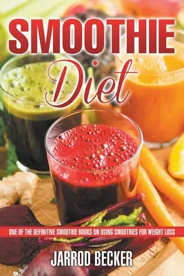 Dieta Smoothie: Uno de los libros definitivos sobre el uso de batidos para perder peso - Smoothie Diet: One of the Definitive Smoothie Books on Using Smoothies for Weight Loss