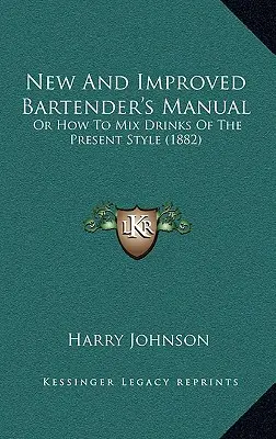 Manual del barman nuevo y mejorado: O cómo preparar bebidas al estilo actual (1882) - New and Improved Bartender's Manual: Or How to Mix Drinks of the Present Style (1882)