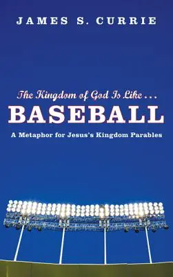 El Reino de Dios es como... El béisbol: Una metáfora de las parábolas del Reino de Jesús - The Kingdom of God Is Like... Baseball: A Metaphor for Jesus' Kingdom Parables