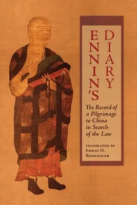 Diario de Ennin: Bitácora de una peregrinación a China en busca de la ley - Ennin's Diary: The Record of a Pilgrimage to China in Search of the Law