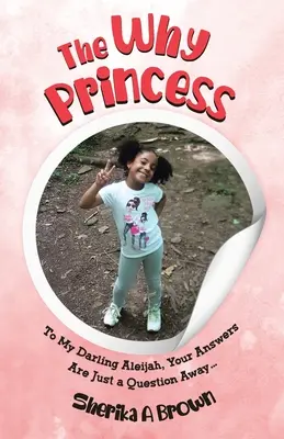 La princesa del porqué: A mi querida Aleijah, tus respuestas están a sólo una pregunta... - The Why Princess: To My Darling Aleijah, Your Answers Are Just a Question Away...