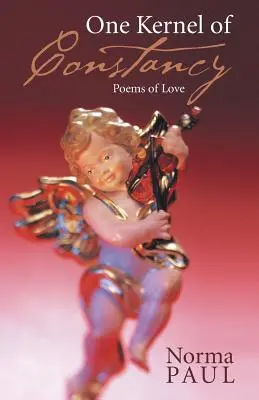 Un grano de constancia: Poemas de amor - One Kernel of Constancy: Poems of Love