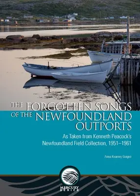 The Forgotten Songs of the Newfoundland Outports: Tomadas de la colección de campo de Kenneth Peacock sobre Terranova, 1951-1961 - The Forgotten Songs of the Newfoundland Outports: As Taken from Kenneth Peacock's Newfoundland Field Collection, 1951-1961