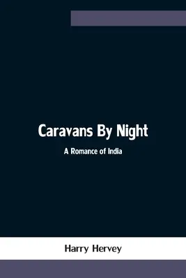 Caravanas nocturnas: un romance de la India - Caravans By Night; A Romance of India