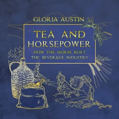 Té y caballos de fuerza: Cómo el caballo construyó la industria de las bebidas - Tea and Horsepower: How the horse built the beverage industry