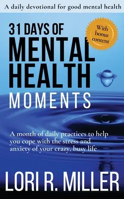 31 días de momentos de salud mental: Un mes de prácticas diarias para ayudarte a sobrellevar el estrés y la ansiedad de tu alocada y ajetreada vida - 31 Days of Mental Health Moments: A month of daily practices to help you cope with the stress and anxiety of your crazy, busy life