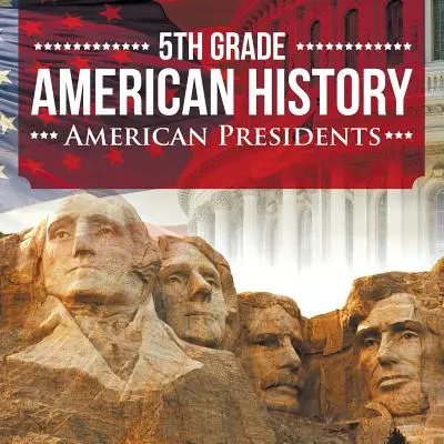 Historia Americana 5º Grado: American Presidents - 5th Grade American History: American Presidents