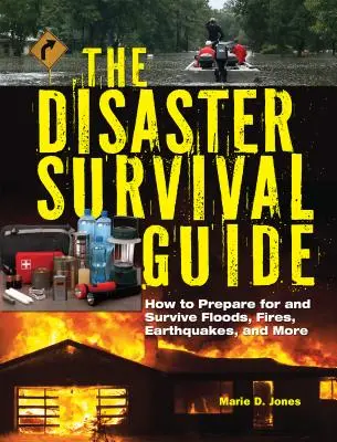 Guía de supervivencia ante catástrofes: Cómo prepararse y sobrevivir a inundaciones, incendios, terremotos, etc. - The Disaster Survival Guide: How to Prepare for and Survive Floods, Fires, Earthquakes and More