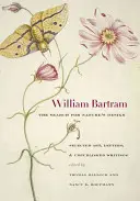 William Bartram, en busca del diseño de la naturaleza: Selección de obras de arte, cartas y escritos inéditos - William Bartram, the Search for Nature's Design: Selected Art, Letters & Unpublished Writings