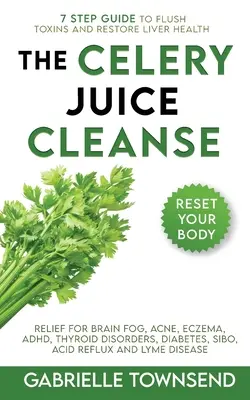 El apio jugo de limpieza Hack: Alivio para la niebla del cerebro, acné, eczema, TDAH, trastornos de la tiroides, diabetes, SIBO, reflujo ácido y la enfermedad de Lyme - The Celery Juice Cleanse Hack: Relief for Brain Fog, Acne, Eczema, ADHD, Thyroid Disorders, Diabetes, SIBO, Acid Reflux and Lyme Disease