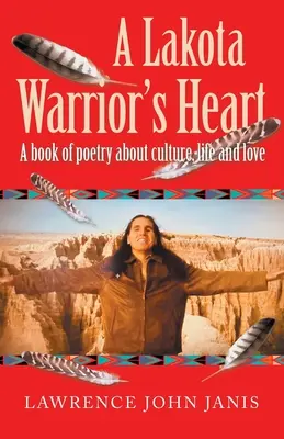 El corazón de un guerrero lakota: Un libro de poesía sobre la cultura, la vida y el amor - A Lakota Warrior's Heart: A Book of Poetry About Culture, Life and Love