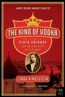 El rey del vodka: La historia de Pyotr Smirnov y la convulsión de un imperio - The King of Vodka: The Story of Pyotr Smirnov and the Upheaval of an Empire