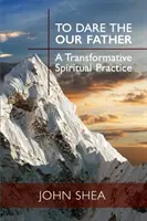 Atrévete con el Padre Nuestro: Una práctica espiritual transformadora - To Dare the Our Father: A Transformative Spiritual Practice