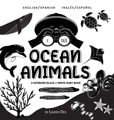 Veo Animales del Océano: Bilingüe (Inglés / Español) (Ingls / Espaol) A Newborn Black & White Baby Book (High-Contrast Design & Patterns) ( - I See Ocean Animals: Bilingual (English / Spanish) (Ingls / Espaol) A Newborn Black & White Baby Book (High-Contrast Design & Patterns) (