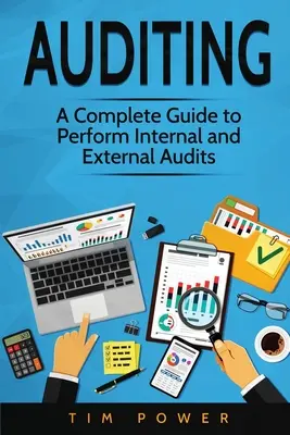 Auditoría: Guía completa para realizar auditorías internas y externas - Auditing: A Complete Guide to Perform Internal and External Audits