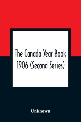 The Canada Year Book 1906 (Segunda serie) - The Canada Year Book 1906 (Second Series)