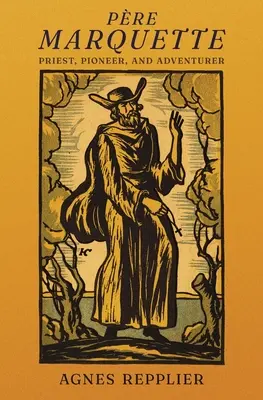 Pre Marquette: Sacerdote, pionero y aventurero - Pre Marquette: Priest, Pioneer and Adventurer