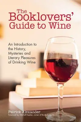 Guía del vino para bibliófilos: Una celebración de la historia, los misterios y los placeres literarios de beber vino (Wine Book, Wine Guide, and fo - The Booklovers' Guide to Wine: A Celebration of the History, the Mysteries and the Literary Pleasures of Drinking Wine (Wine Book, Wine Guide, and fo