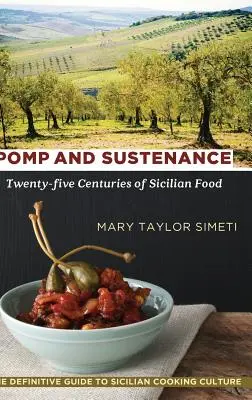 Pompa y boato: Veinticinco siglos de comida siciliana - Pomp and Sustenance: Twenty-five Centuries of Sicilian Food