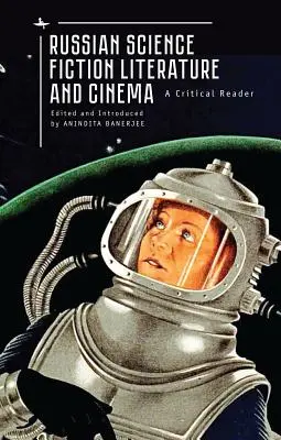 Literatura y cine ruso de ciencia ficción: A Critical Reader - Russian Science Fiction Literature and Cinema: A Critical Reader