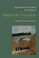 Enfoques para la enseñanza de la obra de Miguel de Unamuno - Approaches to Teaching the Works of Miguel de Unamuno