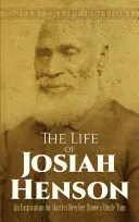 La vida de Josiah Henson: Una inspiración para la obra de Harriet Beecher Stowe Tío Tom - The Life of Josiah Henson: An Inspiration for Harriet Beecher Stowe's Uncle Tom