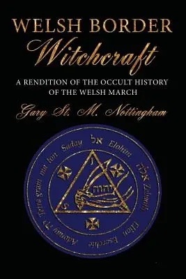 Welsh Border Witchcraft: Una interpretación de la historia oculta de la marcha galesa - Welsh Border Witchcraft: A Rendition of the Occult History of the Welsh March