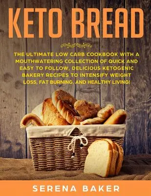 Keto Bread: El Libro de Cocina Definitivo Bajo en Carbohidratos con una Deliciosa Colección de Pan Cetogénico Rápido y Fácil de Seguir - Keto Bread: The Ultimate Low-Carb Cookbook with a Mouthwatering Collection of Quick and Easy to Follow, Delicious Ketogenic Bakery