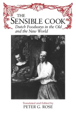 El Cocinero Sensato: Dutch Foodways in the Old and New World - The Sensible Cook: Dutch Foodways in the Old and New World