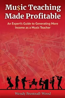 La enseñanza rentable de la música: Guía del experto para generar más ingresos como profesor de música - Music Teaching Made Profitable: An Expert's Guide to Generating More Income as a Music Teacher