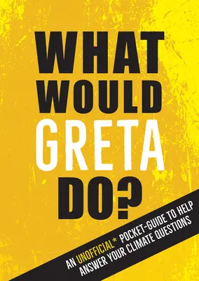 ¿Qué haría Greta? Una guía de bolsillo no oficial para ayudarte a responder tus preguntas sobre el clima - What Would Greta Do?: An Unofficial Pocket Guide to Help Answer Your Climate Questions