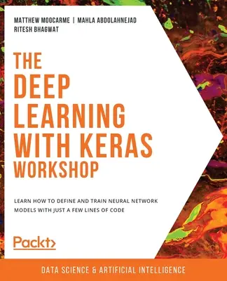 Taller de Aprendizaje Profundo con Keras: Aprende a definir y entrenar modelos de redes neuronales con unas pocas líneas de código - The Deep Learning with Keras Workshop: Learn how to define and train neural network models with just a few lines of code