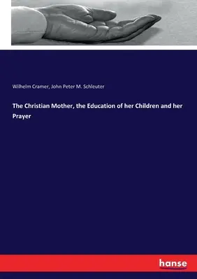 La madre cristiana, la educación de sus hijos y su oración - The Christian Mother, the Education of her Children and her Prayer