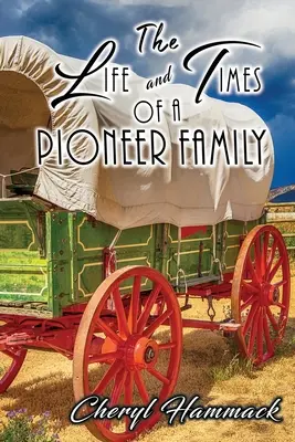 La vida y los tiempos de una familia pionera - The Life and Times of a Pioneer Family