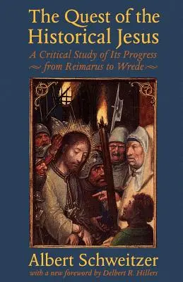 La búsqueda del Jesús histórico: Un estudio crítico de su progreso desde Reimarus hasta Wrede - The Quest of the Historical Jesus: A Critical Study of Its Progress from Reimarus to Wrede