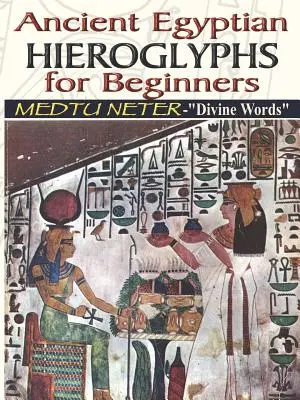 Jeroglíficos del Antiguo Egipto para Principiantes - Medtu Neter- Palabras Divinas - Ancient Egyptian Hieroglyphs for Beginners - Medtu Neter- Divine Words