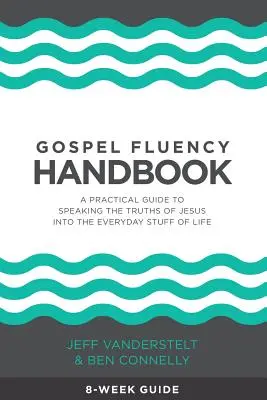 Manual de fluidez evangélica: Una guía práctica para hablar de las verdades de Jesús en las cosas cotidianas de la vida - Gospel Fluency Handbook: A practical guide to speaking the truths of Jesus into the everyday stuff of life