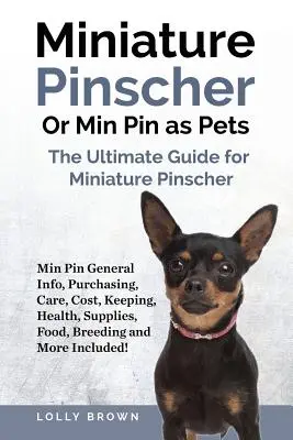 Pinscher Miniatura O Min Pin Como Mascotas: ¡Min Pin Información General, Compra, Cuidados, Coste, Mantenimiento, Salud, Suministros, Alimentación, Cría y Mucho Más Incluido! El - Miniature Pinscher Or Min Pin as Pets: Min Pin General Info, Purchasing, Care, Cost, Keeping, Health, Supplies, Food, Breeding and More Included! The