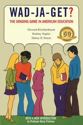 Wad-Ja-Get? El juego de las calificaciones en la educación estadounidense, edición del 50 aniversario - Wad-Ja-Get?: The Grading Game in American Education, 50th Anniversary Edition