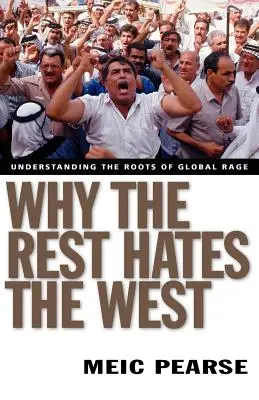 Por qué el Resto Odia a Occidente: Comprender las raíces de la ira mundial - Why the Rest Hates the West: Understanding the Roots of Global Rage