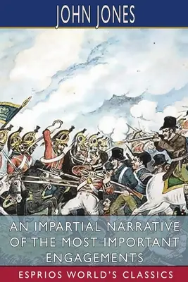 Narrativa imparcial de los compromisos más importantes (Esprios Clásicos) - An Impartial Narrative of the Most Important Engagements (Esprios Classics)