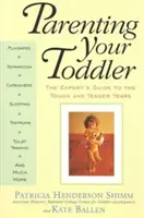 Cómo criar a un niño pequeño: La guía del experto para los años duros y tiernos - Parenting Your Toddler: The Expert's Guide to the Tough and Tender Years
