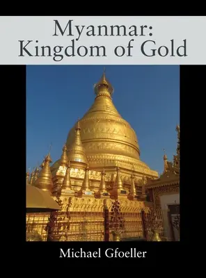 Myanmar El Reino del Oro - Myanmar: Kingdom of Gold