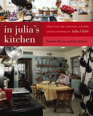 En la cocina de Julia: Diseño de cocinas prácticas y acogedoras inspirado en Julia Child - In Julia's Kitchen: Practical and Convivial Kitchen Design Inspired by Julia Child